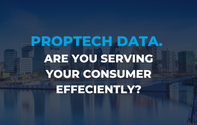 PropTech Data. Are you serving your consumer efficiently?