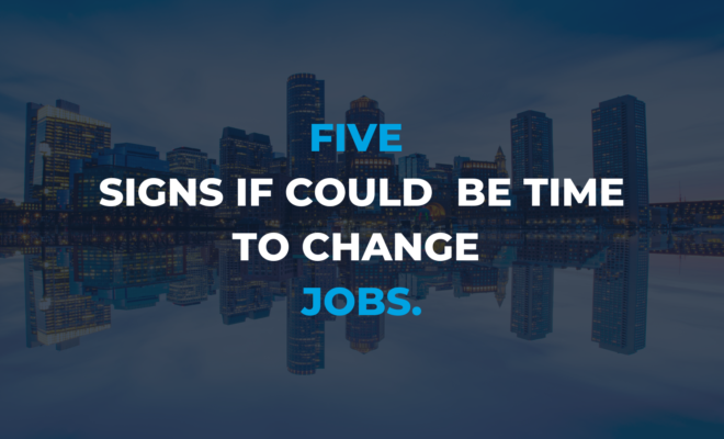 Five signs it could be time to change jobs.