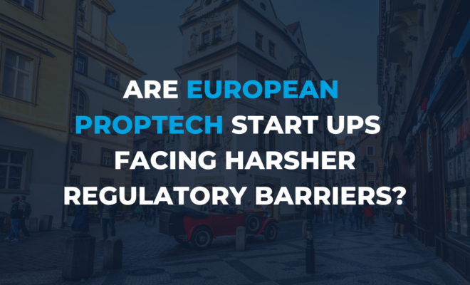 Are European PropTech Start-Ups facing harsher Regulatory Barriers_
