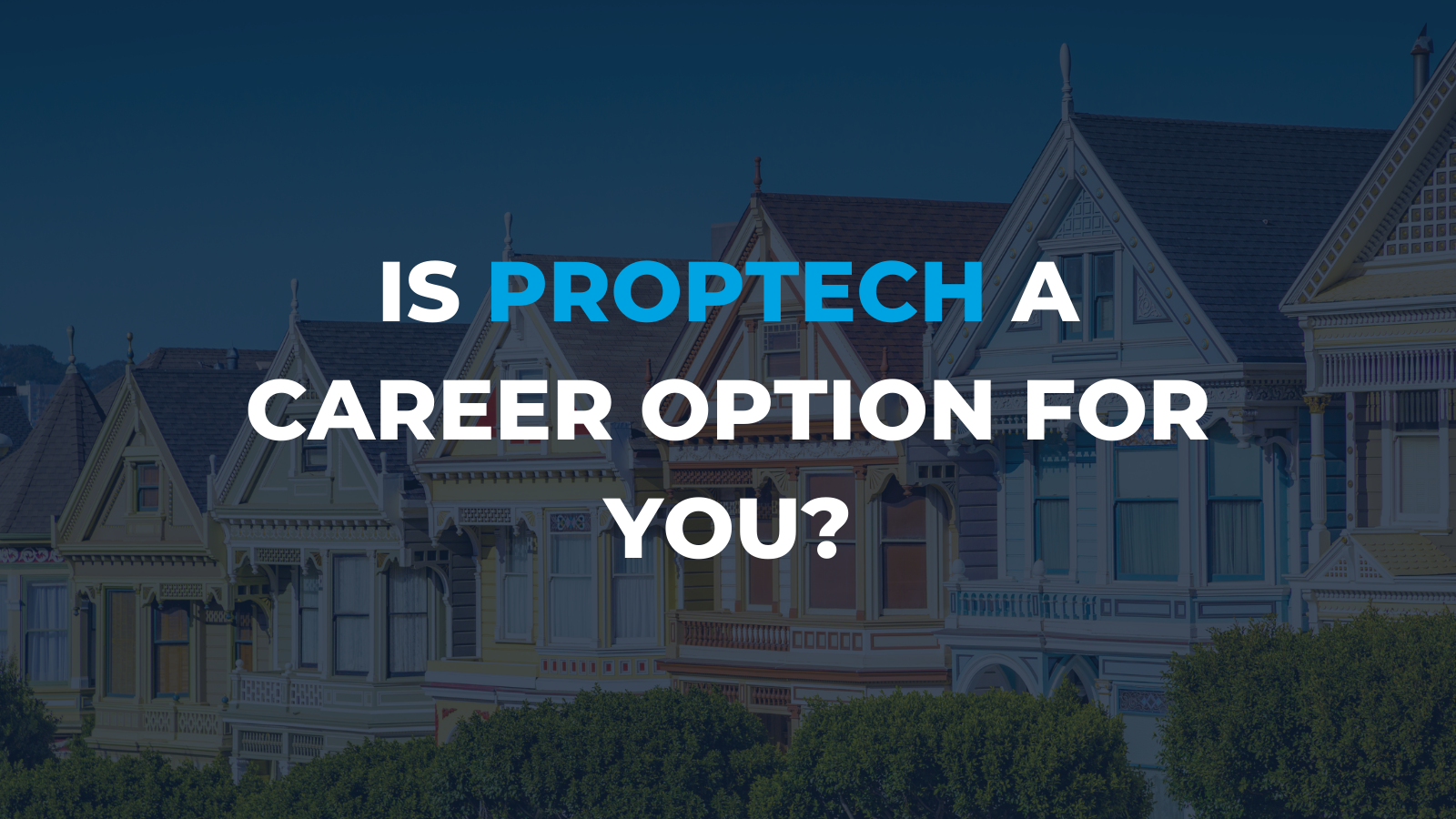 Is PropTech a career option for you?
