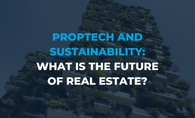 Proptech and Sustainability: The future of real estate?