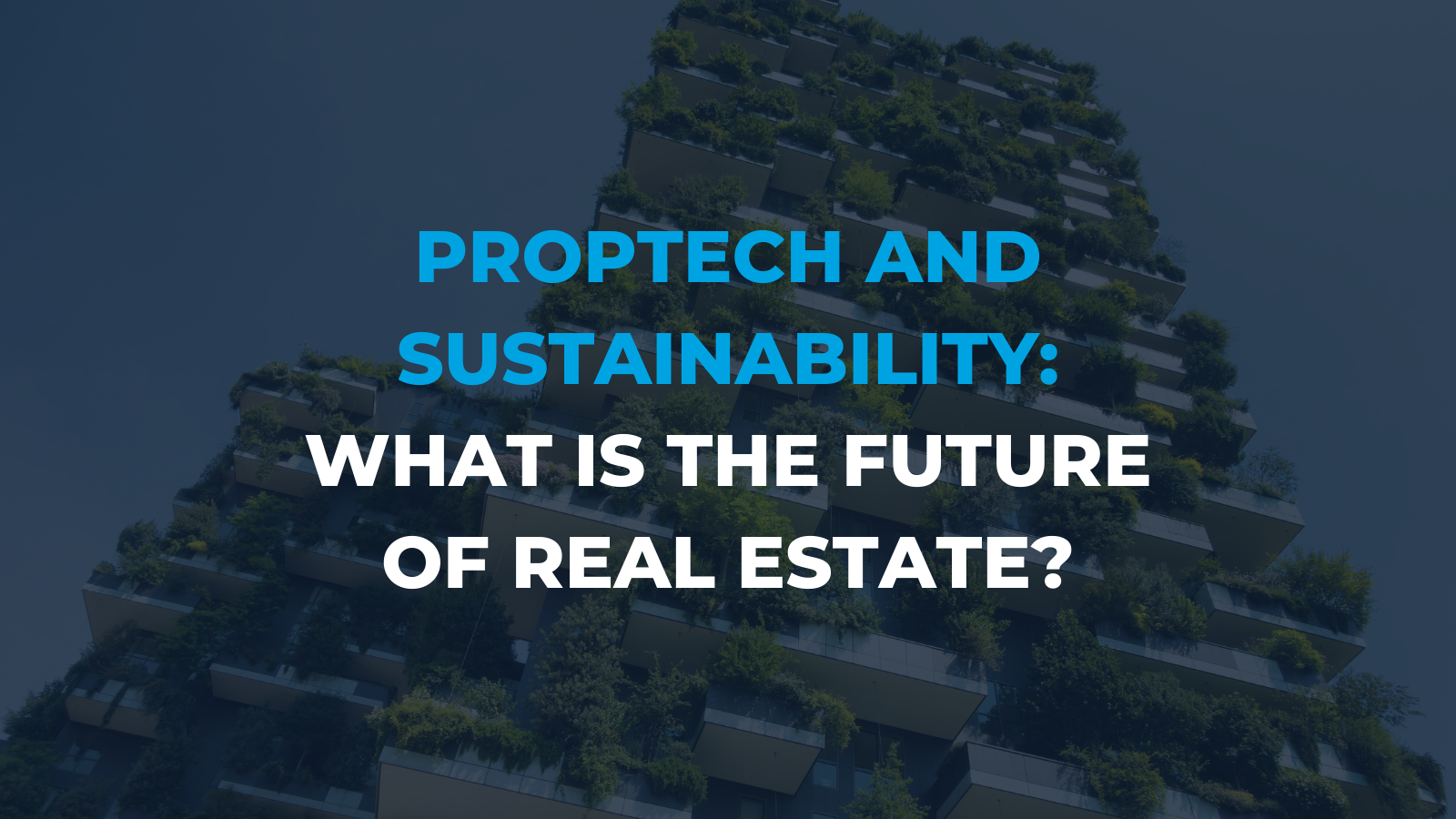 Proptech and Sustainability: The future of real estate?