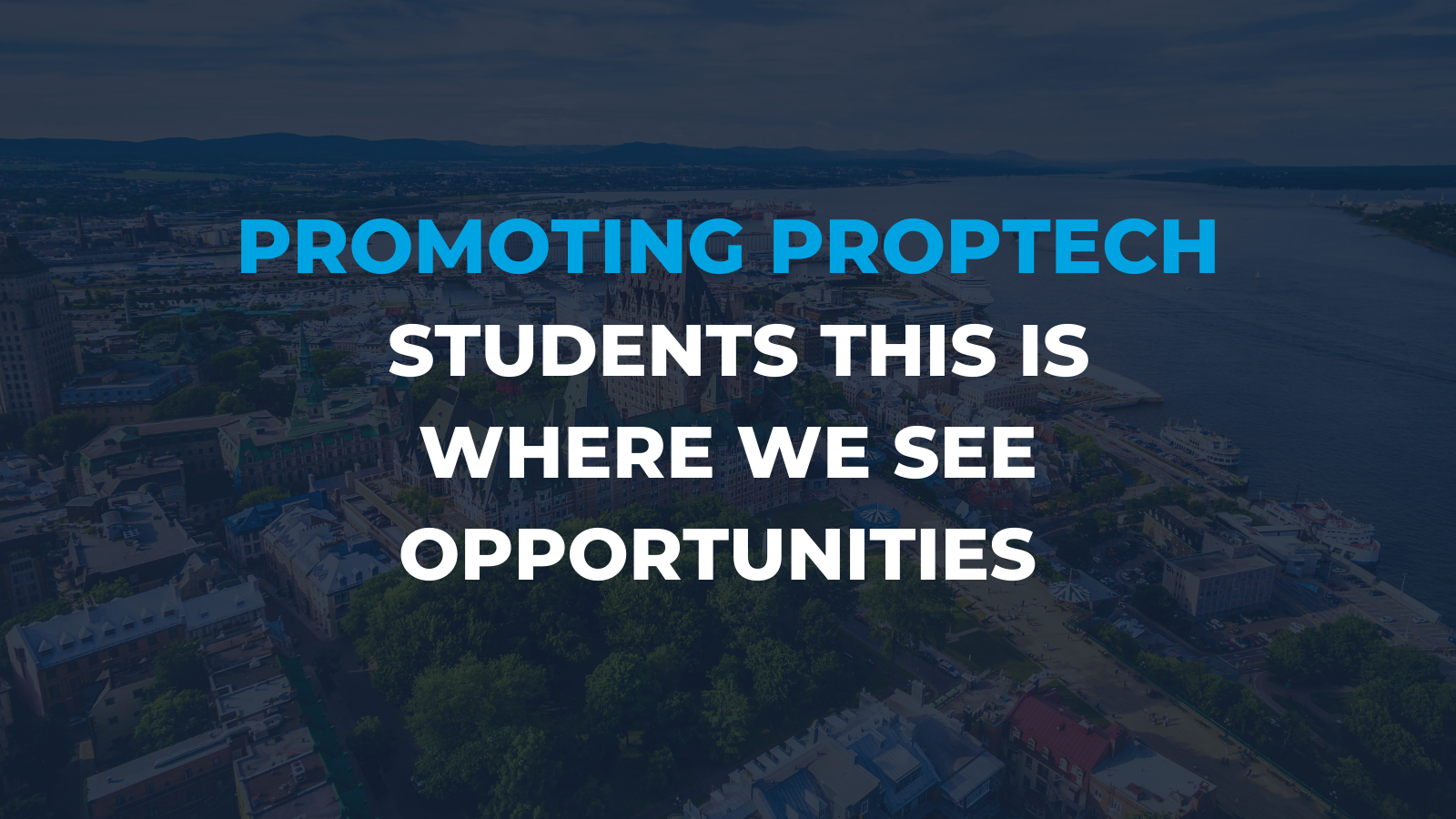 Promoting PropTech - Students this is where we see opportunities.