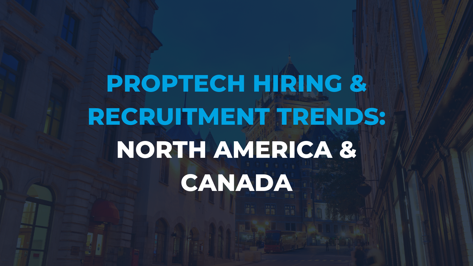 PropTech Hiring and Recruitment Trends in the US & Canada