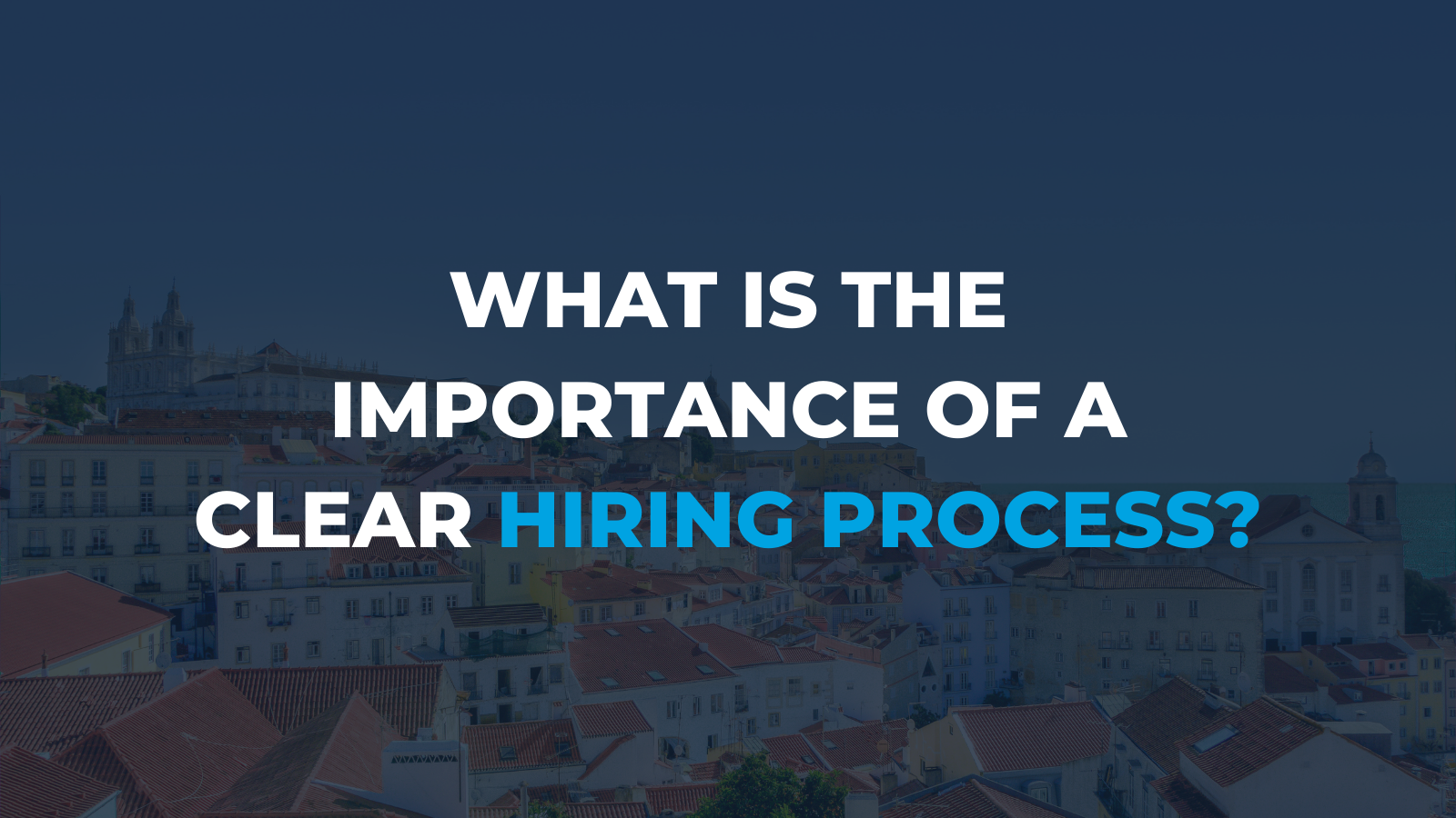 What is the importance of a clear hiring process?