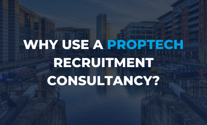 Why use a PropTech Recruitment Consultancy_