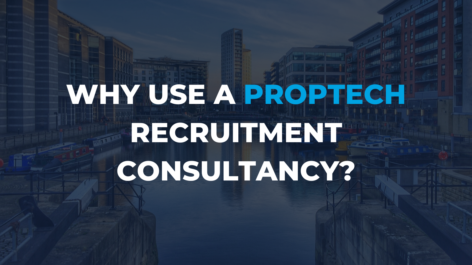 Why use a PropTech Recruitment Consultancy_