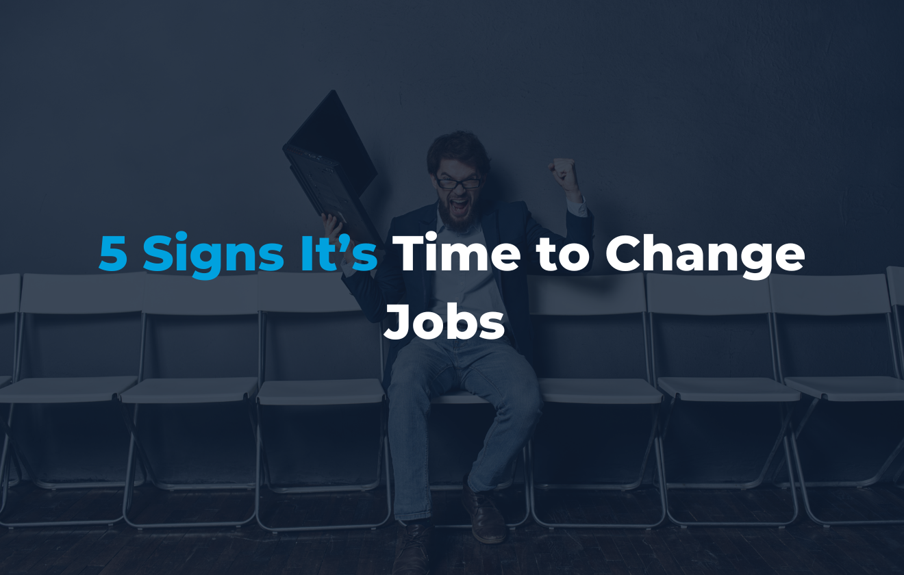 5 Signs It’s Time to Change Jobs